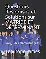 Questions, Responses et Solutions sur MATRICE ET DÉTERMINANT