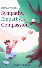 Grow with Sympathy, Empathy, & Compassion: Provide Genuine Support and Witness Profound Recovery 