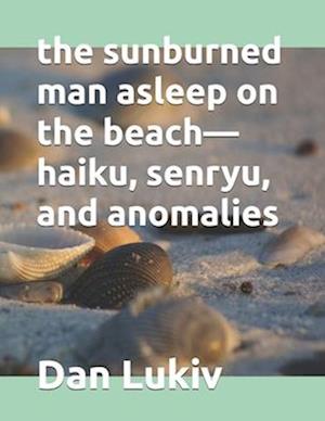 The sunburned man asleep on the beach-haiku, senryu, and anomalies