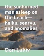 The sunburned man asleep on the beach-haiku, senryu, and anomalies