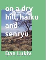 on a dry hill, haiku and senryu