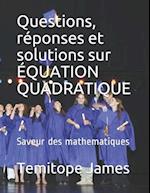 Questions, réponses et solutions sur ÉQUATION QUADRATIQUE