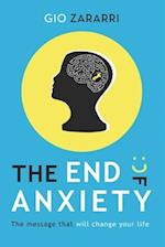 The End of Anxiety: The message that will change your life 