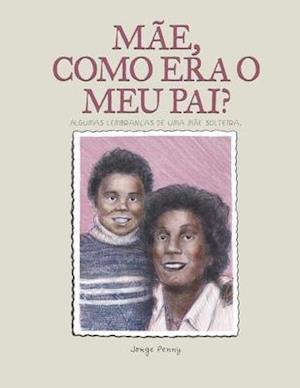 Mãe, como era o meu pai?