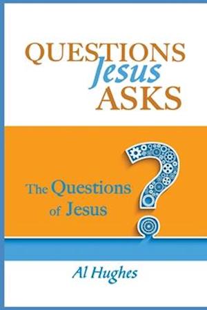 Questions Jesus Asks: The Questions of Jesus