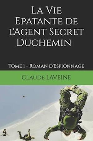 La Vie Epatante de l'Agent Secret Duchemin