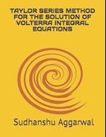 Taylor Series Method for the Solution of Volterra Integral Equations