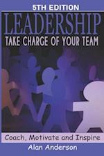 Leadership: Take Charge of Your Team: Coach, Motivate and Inspire 