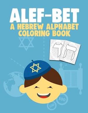 ALEF-BET A HEBREW ALPHABET COLORING BOOK: Jewish School Learning Judaism Hanukkah Gift (8.5 x 11 inches 56 Pages) Hebrew Letters Workbook For Boy and