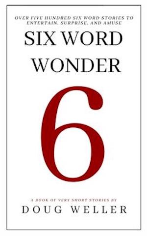 Six Word Wonder: Stories, poems, memoirs and jokes to entertain and amuse in only six words