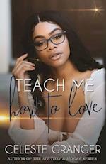 Teach Me How to Love