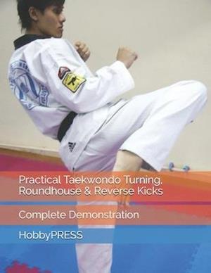 Practical Taekwondo Turning, Roundhouse & Reverse Kicks: Complete Demonstration