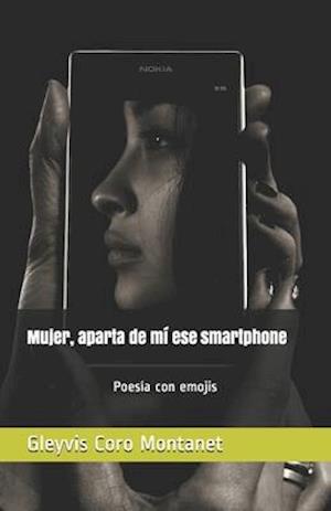 Mujer, Aparta de MÍ Ese Smartphone