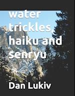 water trickles, haiku and senryu