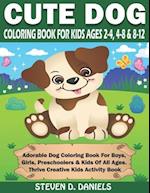Cute Dog Coloring Book For Kids Ages 2-4, 4-8 & 8-12