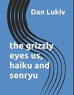 The grizzly eyes us, haiku and senryu