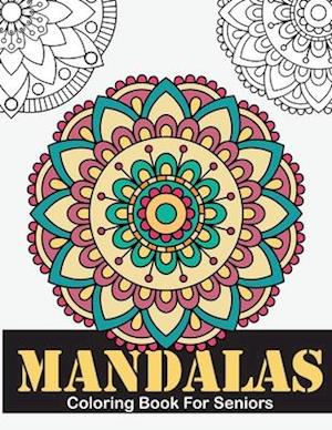 Mandalas Coloring Book For Seniors: Large Print Mandalas Coloring Book for Seniors, Kids or Beginners for Adults Relaxation