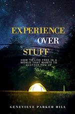Experience Over Stuff: How to Live Free in a World that Wants to Clutter You Up 