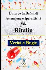 Disturbo da Deficit di Attenzione e Iperattività vs. Ritalin. Verità e Bugie