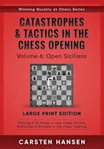 Catastrophes & Tactics in the Chess Opening - Volume 6: Open Sicilians - Large Print Edition: Winning in 15 Moves or Less: Chess Tactics, Brilliancies