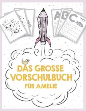 Das große Vorschulbuch für Amelie, ab 5 Jahre, Schwungübungen, Buchstaben und Zahlen schreiben lernen, Malen nach Zahlen und Wortsuchrätsel für Vorsch