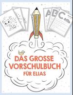 Das große Vorschulbuch für Elias, ab 5 Jahre, Schwungübungen, Buchstaben und Zahlen schreiben lernen, Malen nach Zahlen und Wortsuchrätsel für Vorschu