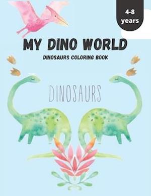 My Dino World Dinosaurs Coloring Book 4-8 Years