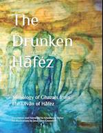 The Drunken Haféz: Anthology of Ghazals from the Divan of Haféz 