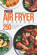 Paleo Air Fryer Cookbook - Quick and Easy 250 Hot Air Fryer Recipes for Beginners and Pros