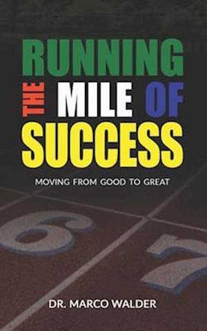 Running The Mile Of Success: Moving From Good To Great