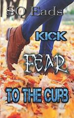 Kick Fear To The Curb