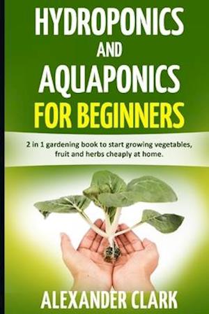 Hydroponics and Aquaponics for Beginners