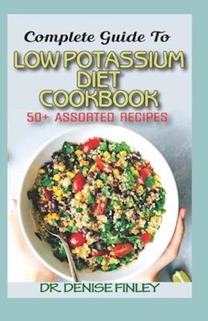 Complete Guide To Low Potassium Diet Cookbook