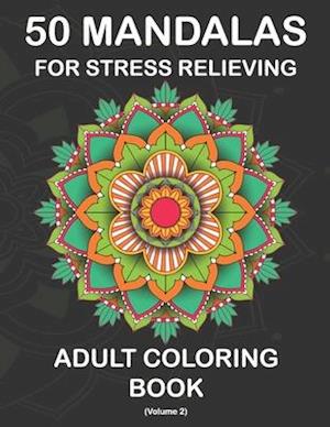 50 Mandalas for Stress Relieving Adult Coloring Book (Volume 2)