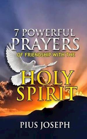 7 Powerful Prayers of Friendship with the Holy Spirit