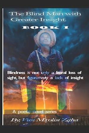 The Blind Man With Greater Insight: Blindness Is Not Only the Literal Loss of Sight; But Figuratively a Lack of Insight
