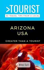GREATER THAN A TOURIST-ARIZONA USA: 50 Travel Tips from a Local 