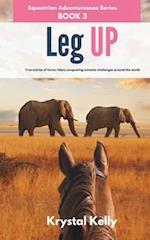 Equestrian Adventuresses Series Book 3: Leg Up : True Stories of horse riders conquering extreme challenges around the world (Long Riders Horse Travel