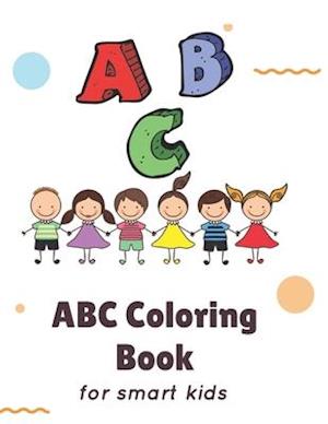 ABC Coloring Book: for smart kids ABC Coloring Book helps children ages 3,4,5,6