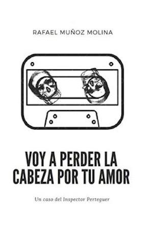 Voy a perder la cabeza por tu amor