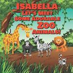 Isabella Let's Meet Some Adorable Zoo Animals!