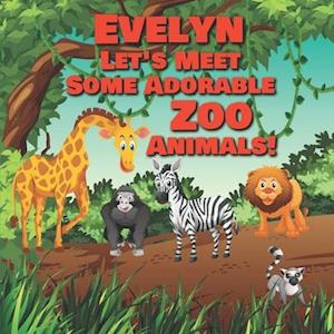 Evelyn Let's Meet Some Adorable Zoo Animals!