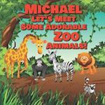 Michael Let's Meet Some Adorable Zoo Animals!