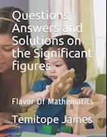 Questions, Answers and Solutions on the Significant figures