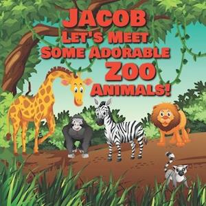 Jacob Let's Meet Some Adorable Zoo Animals!