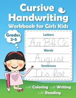 Cursive Handwriting Workbook for Girls Kids: Practice Writing in Cursive. Beginning cursive handwriting workbooks. Letters, Words & Sentences