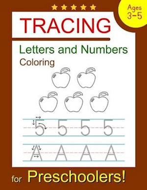 Tracing Letters and Numbers Coloring: Tracing Letters and Numbers Coloring Book for Preschoolers, Kindergarten and Kids Ages 3-5 (Pre K Workbooks)