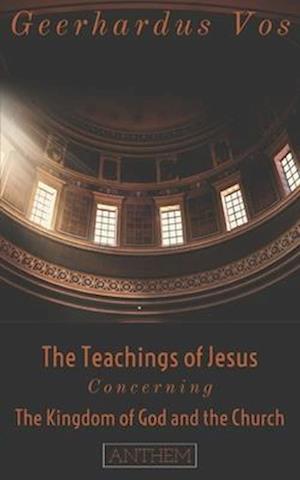 The Teaching of Jesus Concerning The Kingdom of God and the Church (Second Edition)