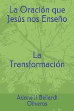 La Oración que Jesús nos Enseño (La Transformación)