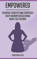 EMPOWERED: Essential Concepts and Strategies Every Woman Should Know About Self Defense 